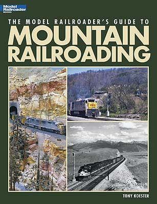 Kalmbach Model Railroader Guide To Mountain Railroading Kalmbach BOOKS AND DVDS